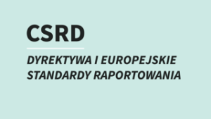 CSRD Dyrektywa i europejskie standardy raportowania